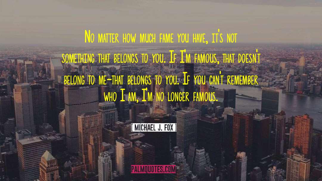 Be Who I Am quotes by Michael J. Fox