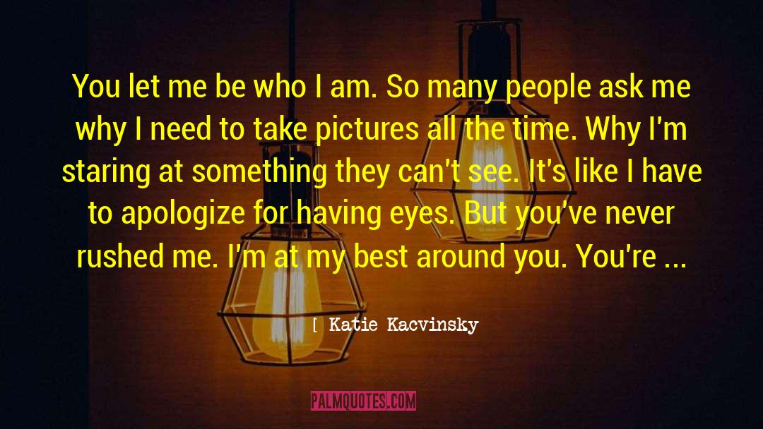 Be Who I Am quotes by Katie Kacvinsky