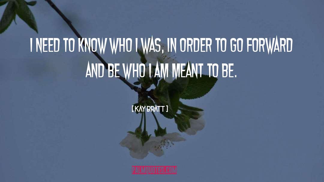 Be Who I Am quotes by Kay Bratt
