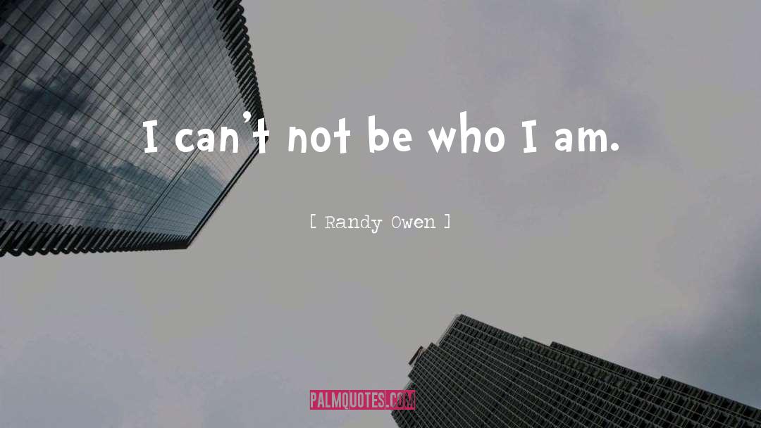 Be Who I Am quotes by Randy Owen