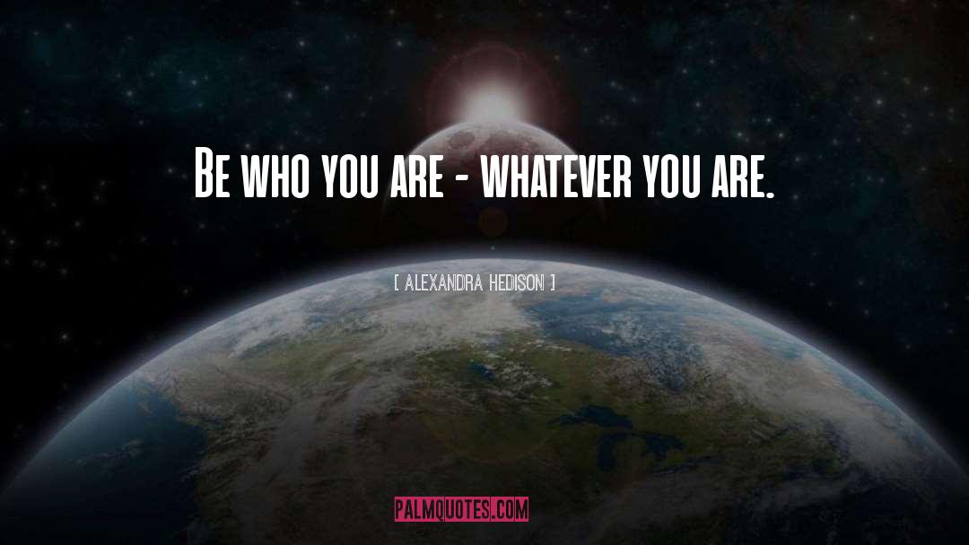 Be Who You Are quotes by Alexandra Hedison