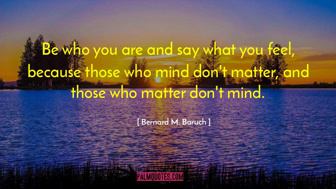 Be Who You Are quotes by Bernard M. Baruch