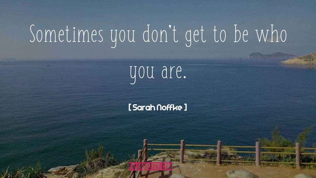Be Who You Are quotes by Sarah Noffke