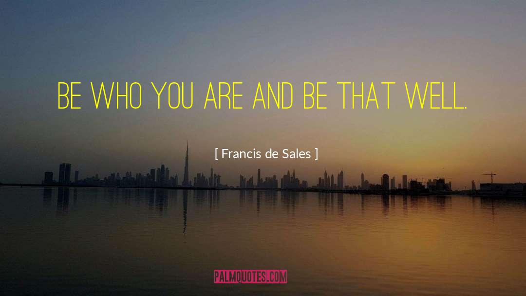 Be Who You Are quotes by Francis De Sales