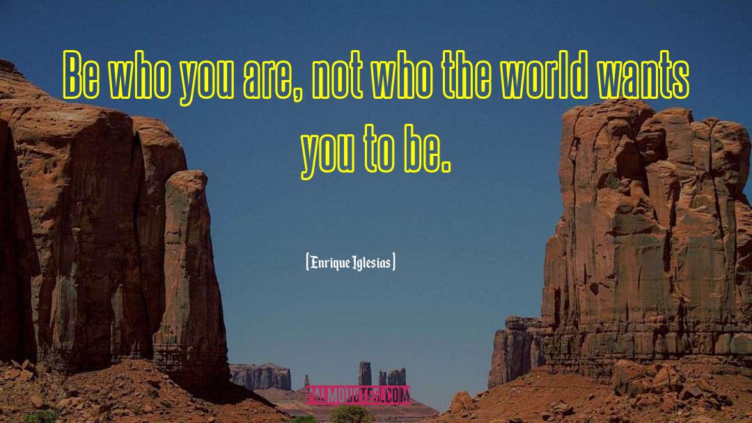 Be Who You Are quotes by Enrique Iglesias