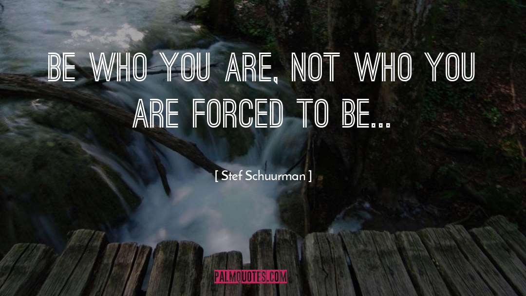 Be Who You Are quotes by Stef Schuurman