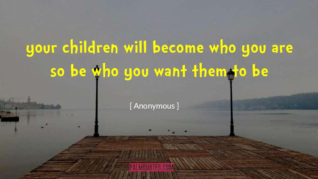 Be Who You Should Be quotes by Anonymous