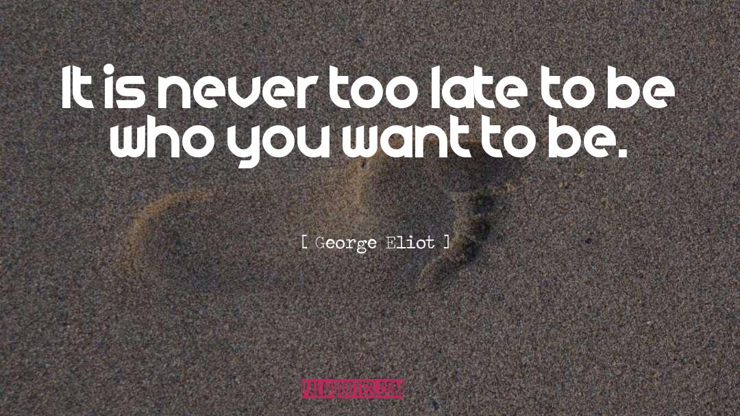 Be Who You Want To Be quotes by George Eliot