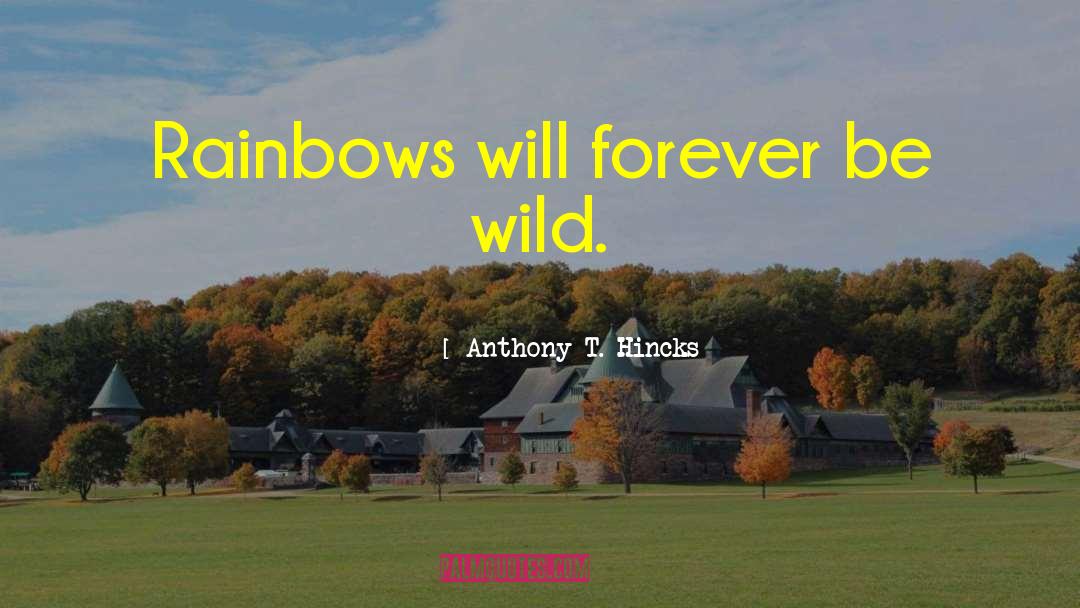 Be Wild quotes by Anthony T. Hincks