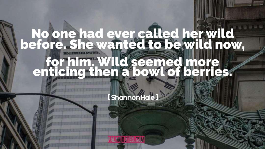 Be Wild quotes by Shannon Hale