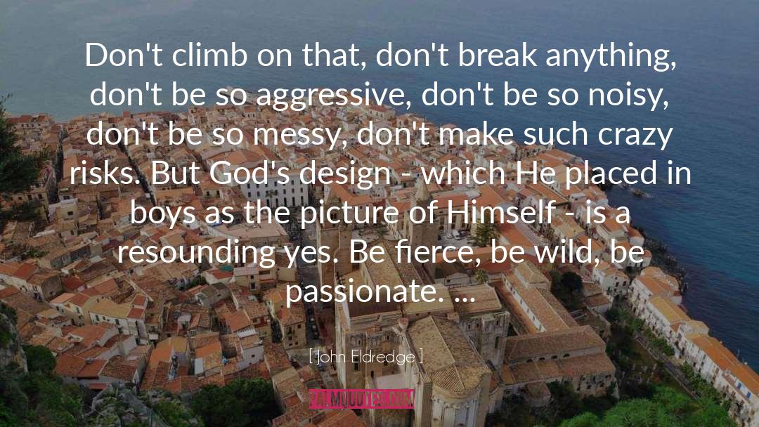 Be Wild quotes by John Eldredge