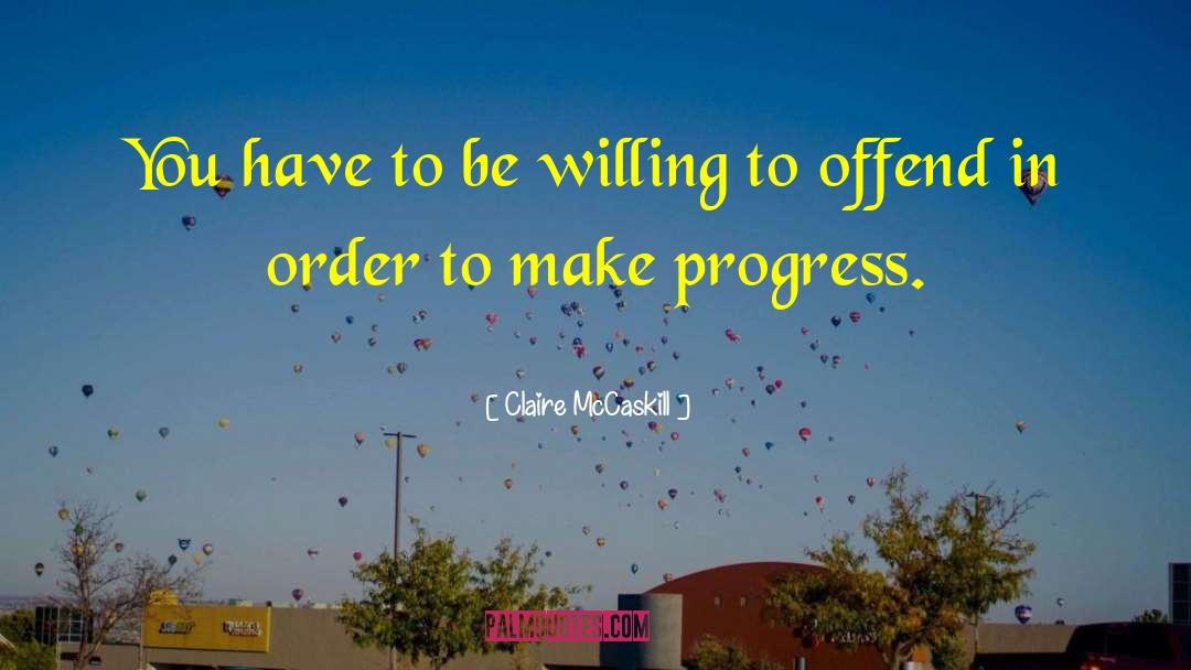 Be Willing To Make Mistakes quotes by Claire McCaskill