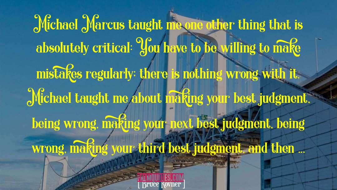 Be Willing To Make Mistakes quotes by Bruce Kovner