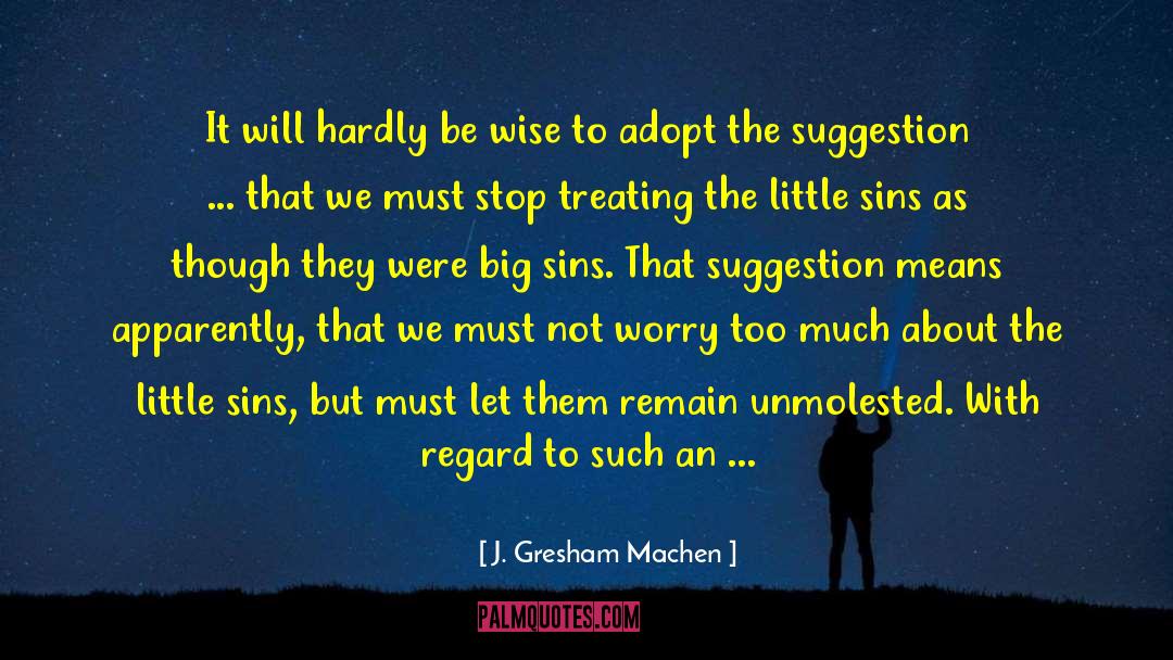 Be Wise quotes by J. Gresham Machen