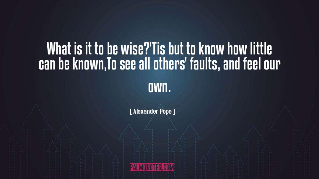 Be Wise quotes by Alexander Pope
