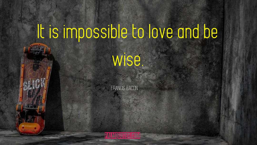 Be Wise quotes by Francis Bacon