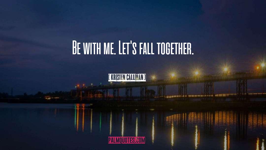 Be With Me quotes by Kristen Callihan