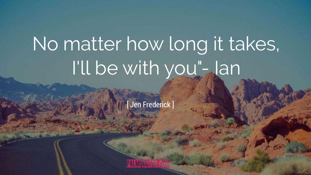 Be With You quotes by Jen Frederick