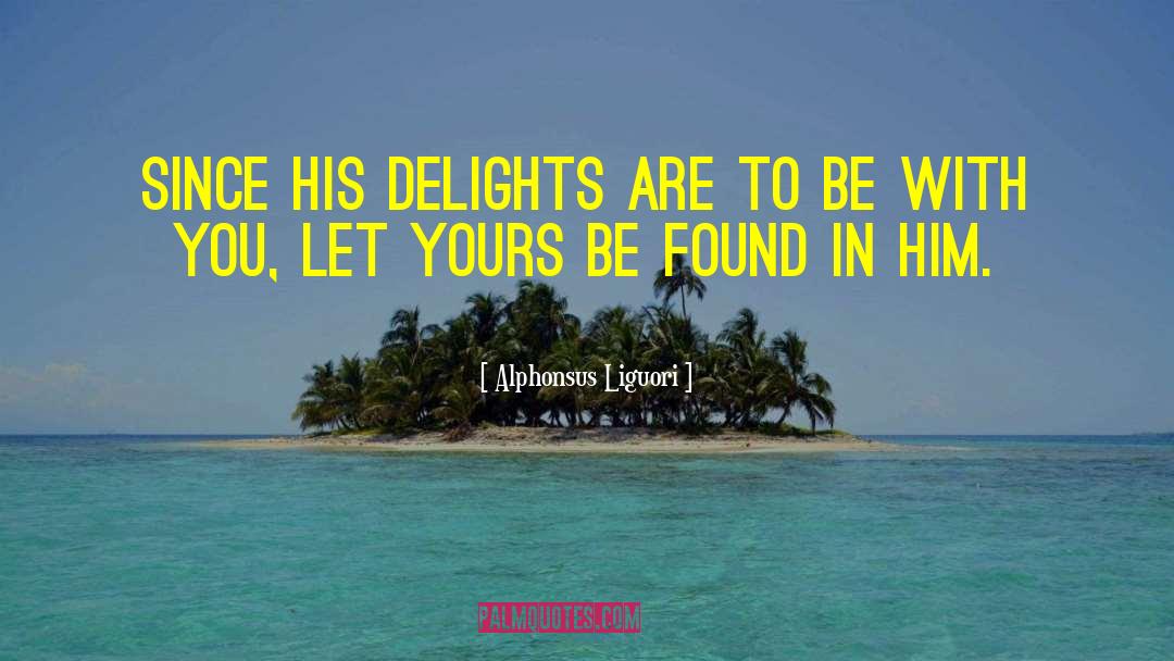 Be With You quotes by Alphonsus Liguori