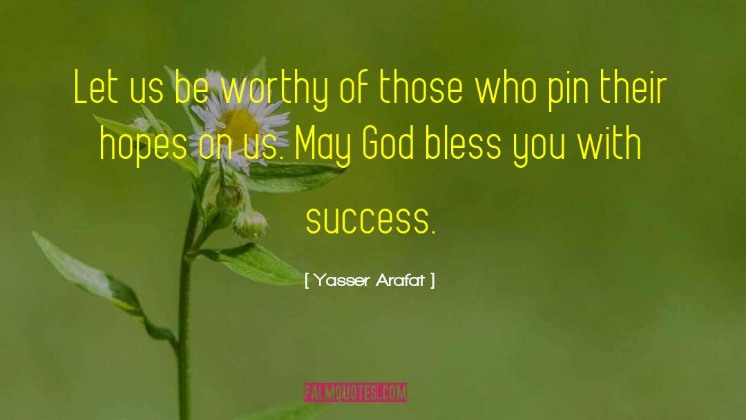 Be Worthy Of quotes by Yasser Arafat