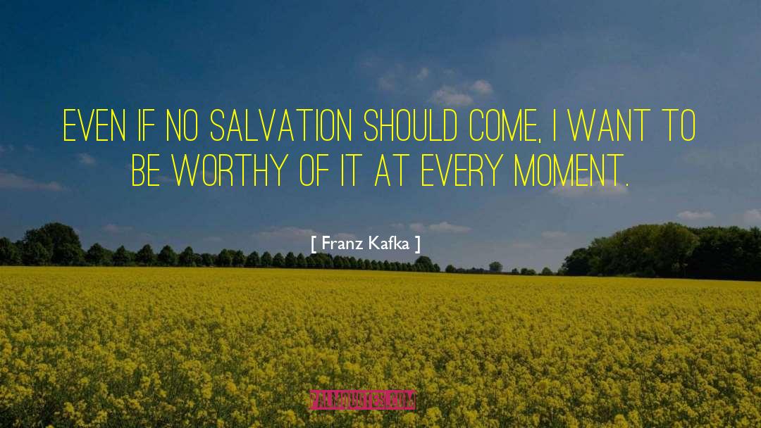 Be Worthy Of quotes by Franz Kafka