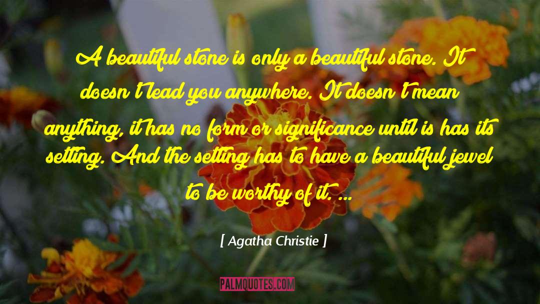 Be Worthy Of quotes by Agatha Christie