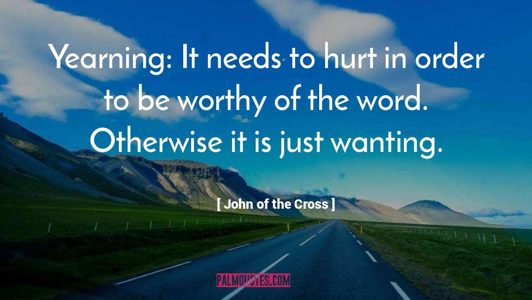 Be Worthy Of quotes by John Of The Cross