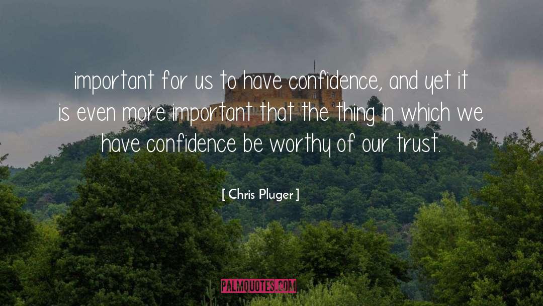 Be Worthy Of quotes by Chris Pluger