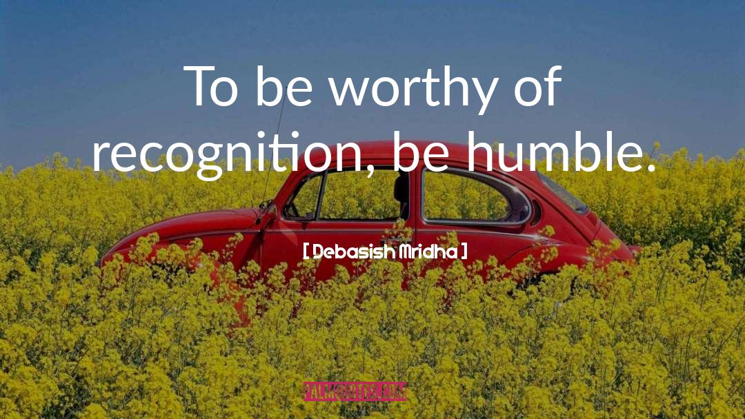Be Worthy Of quotes by Debasish Mridha