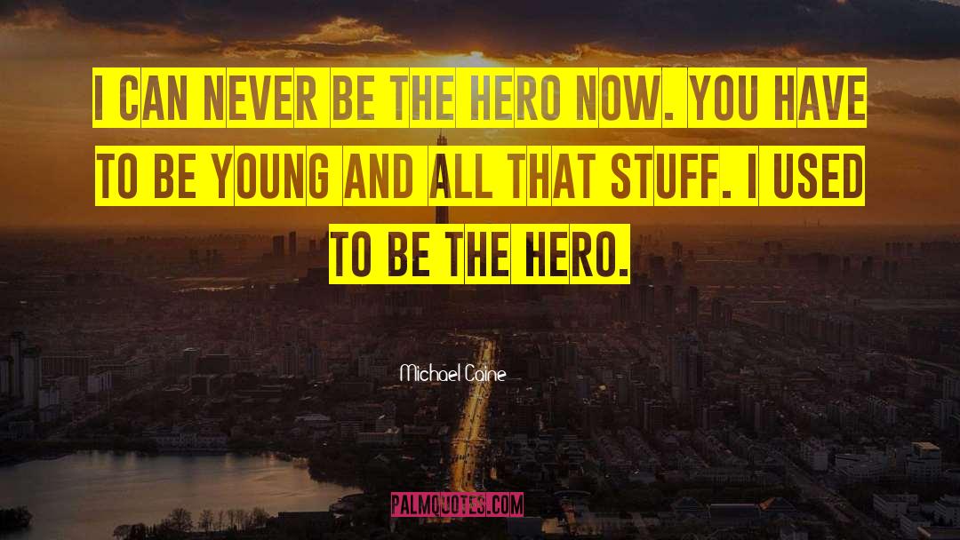 Be Young quotes by Michael Caine