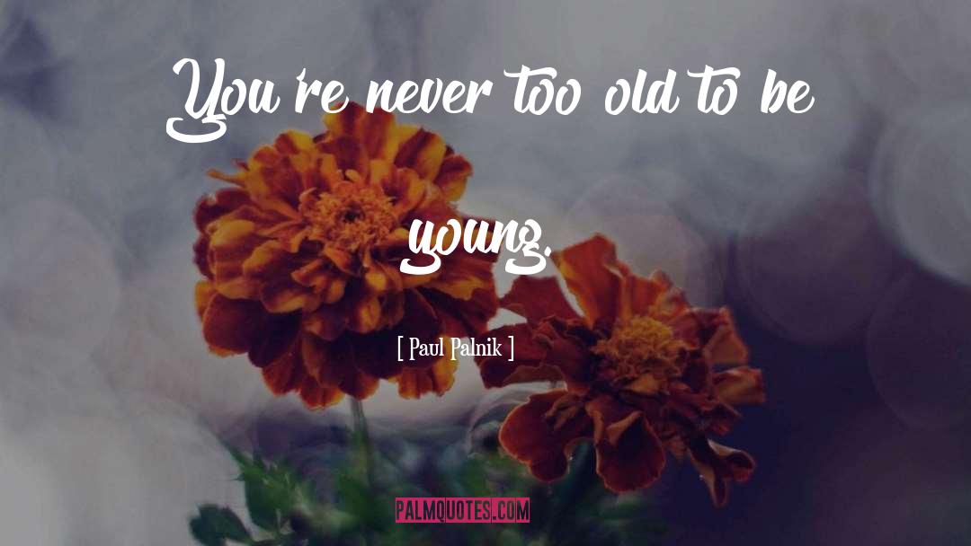 Be Young quotes by Paul Palnik