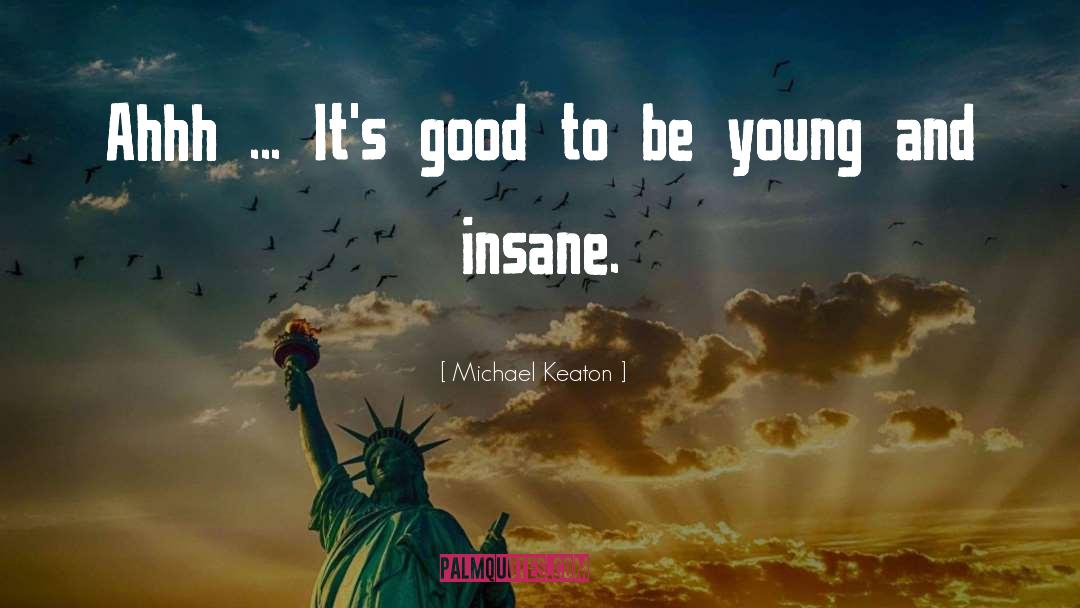Be Young quotes by Michael Keaton