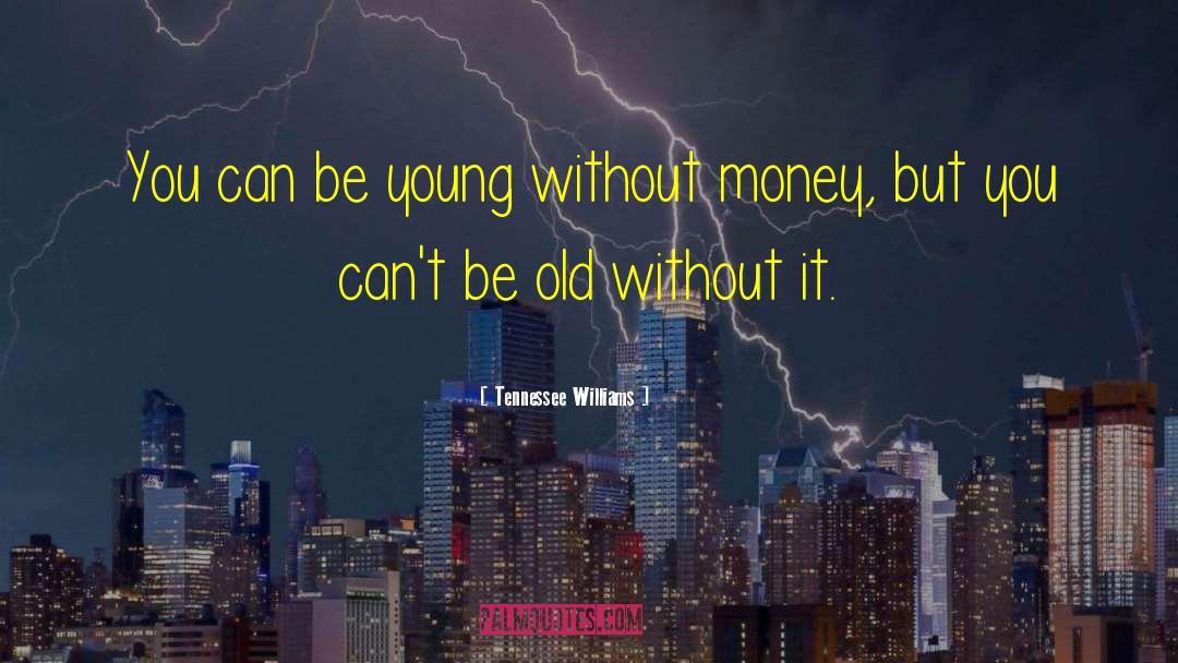 Be Young quotes by Tennessee Williams
