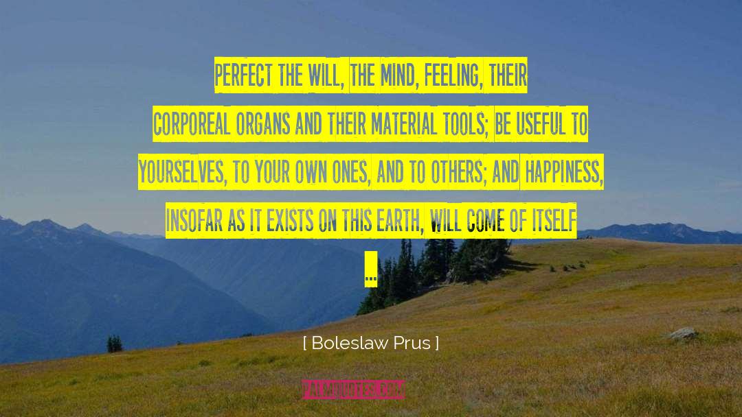 Be Your Happiness quotes by Boleslaw Prus