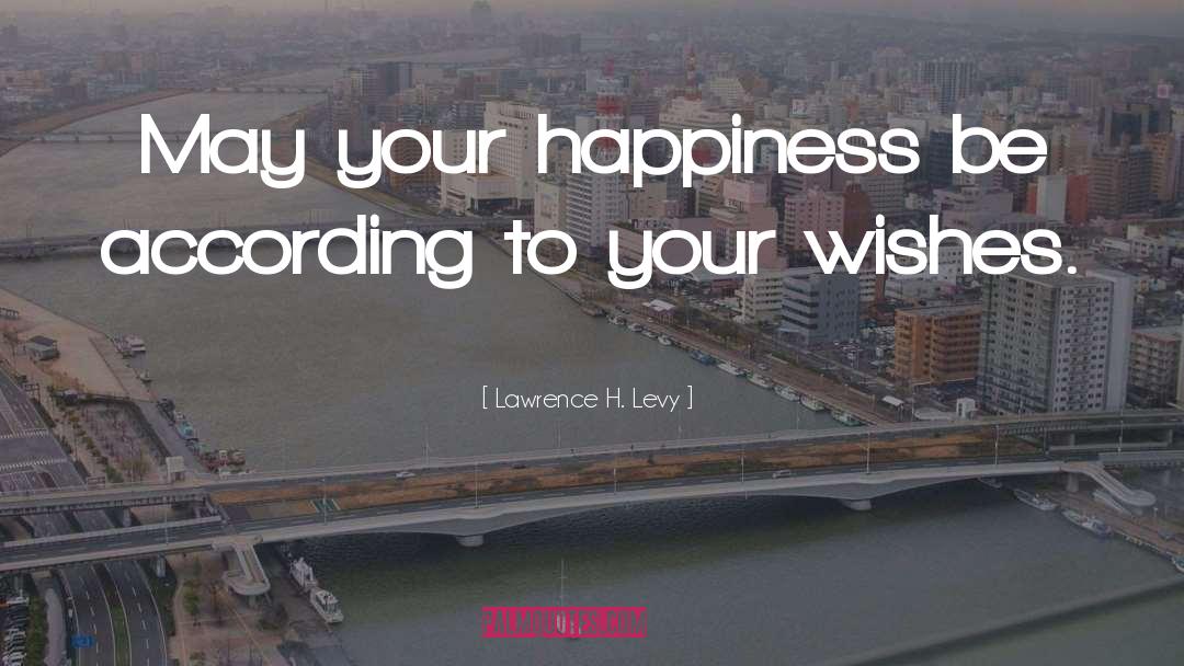 Be Your Happiness quotes by Lawrence H. Levy