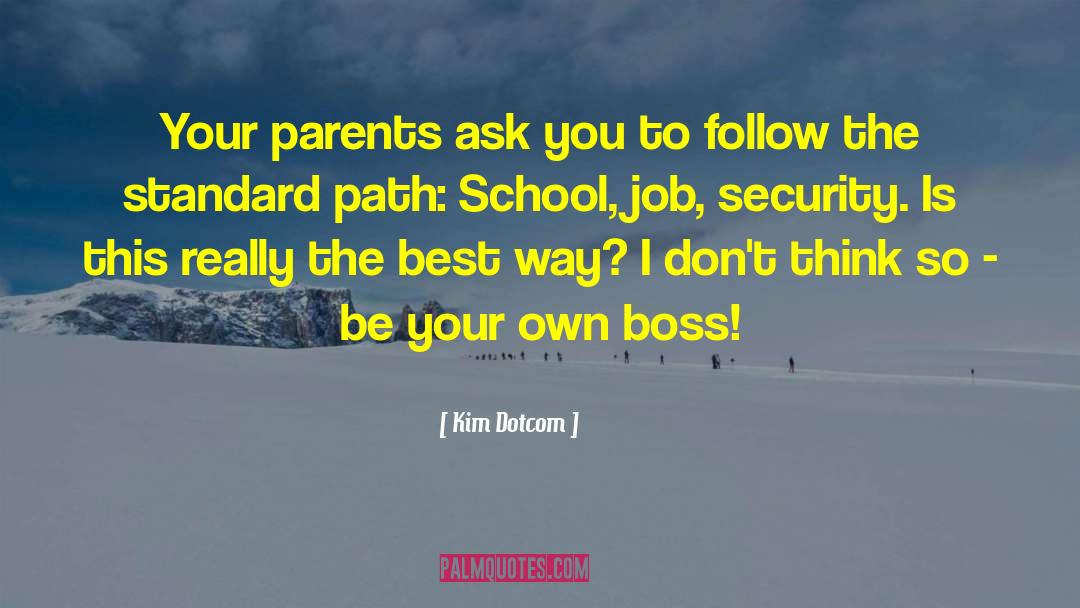 Be Your Own Boss Inspirational quotes by Kim Dotcom