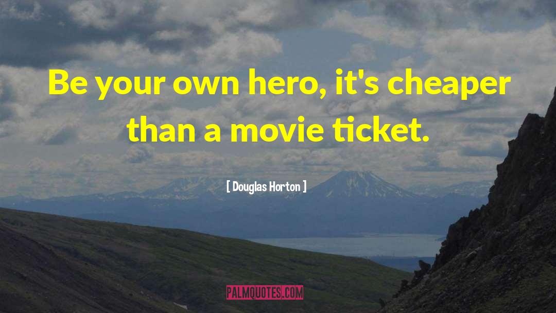 Be Your Own Hero quotes by Douglas Horton