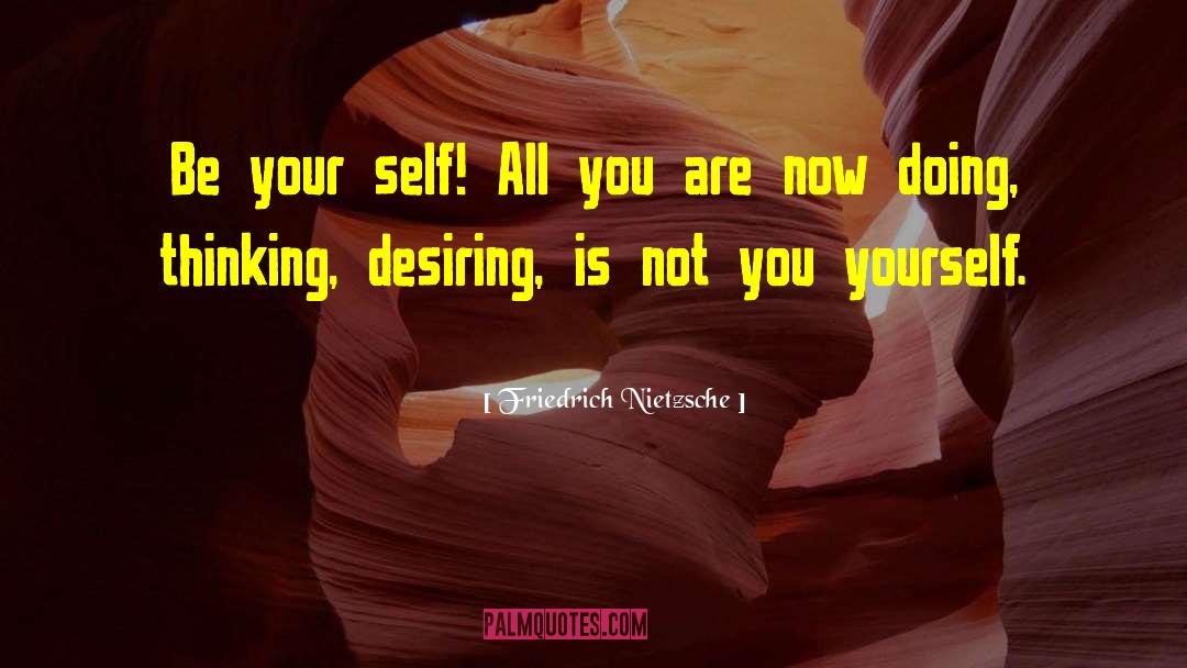 Be Your Self quotes by Friedrich Nietzsche