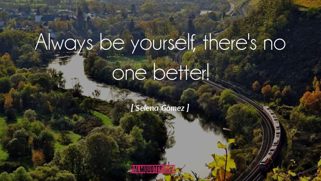 Be Yourself Original quotes by Selena Gomez