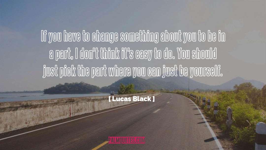 Be Yourself Original quotes by Lucas Black