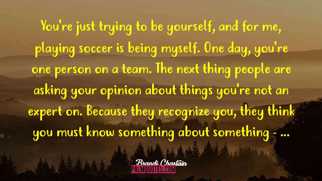 Be Yourself Original quotes by Brandi Chastain