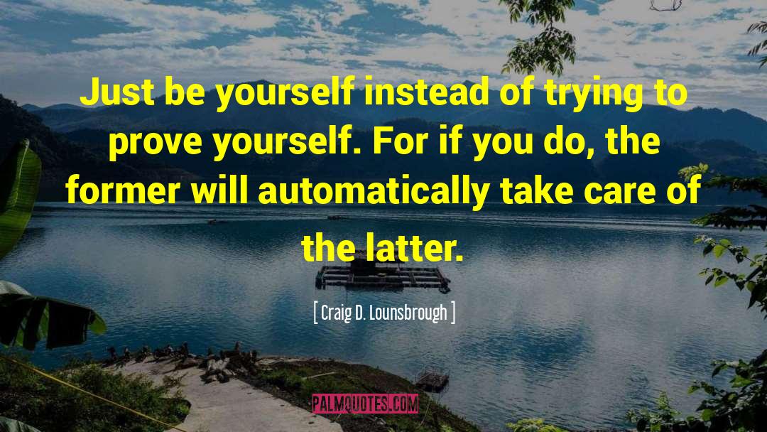 Be Yourself Original quotes by Craig D. Lounsbrough