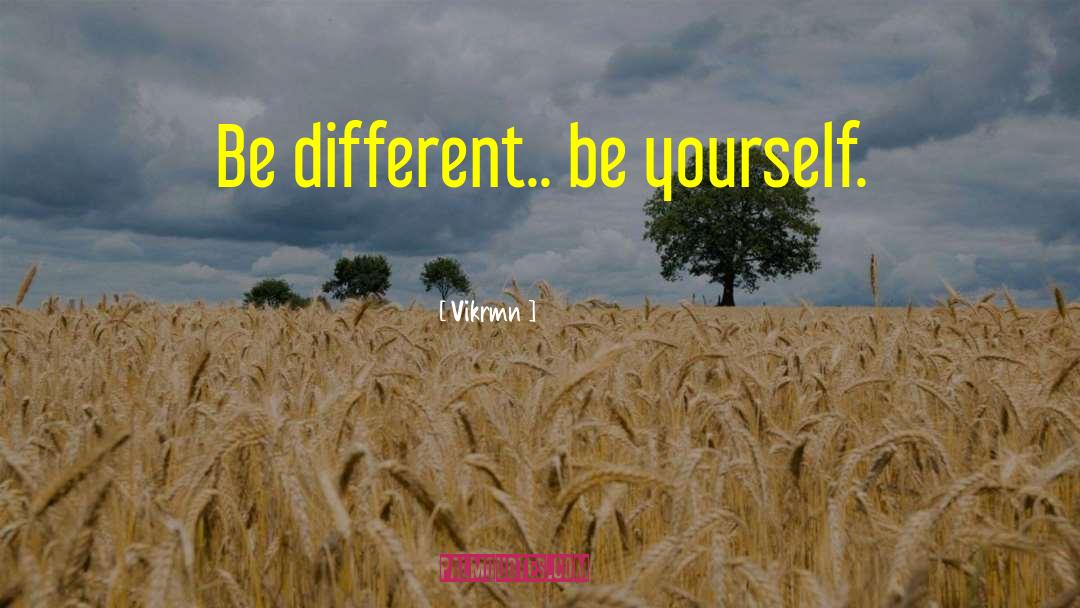 Be Yourself Original quotes by Vikrmn