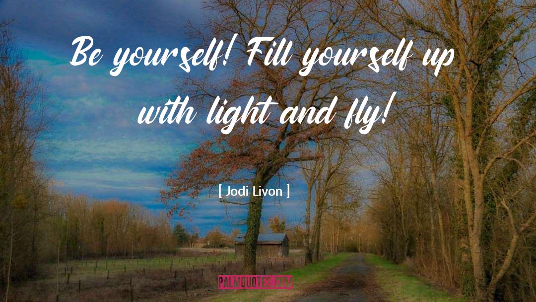 Be Yourself Original quotes by Jodi Livon