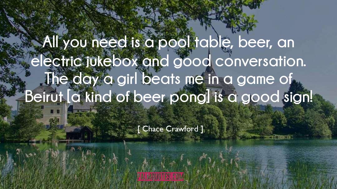 Beach And Beer quotes by Chace Crawford