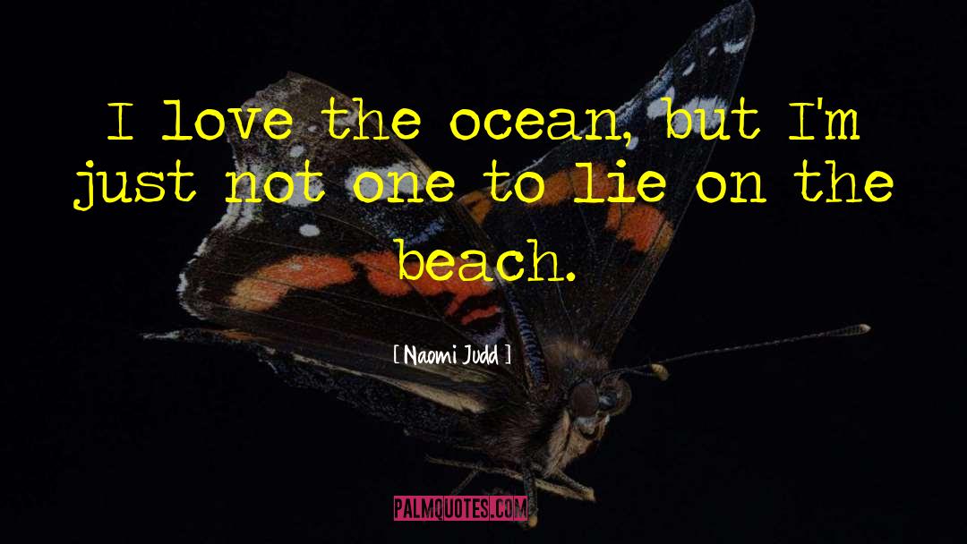 Beach Ocean quotes by Naomi Judd