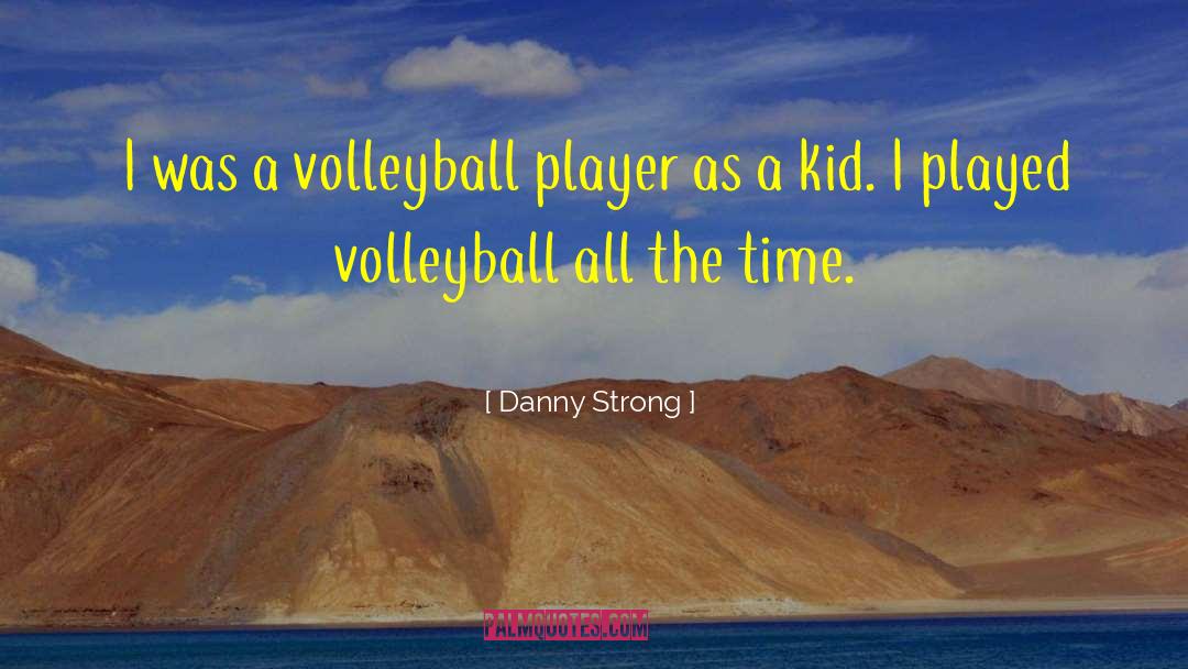 Beach Volleyball quotes by Danny Strong