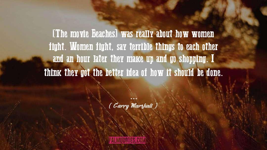 Beaches quotes by Garry Marshall