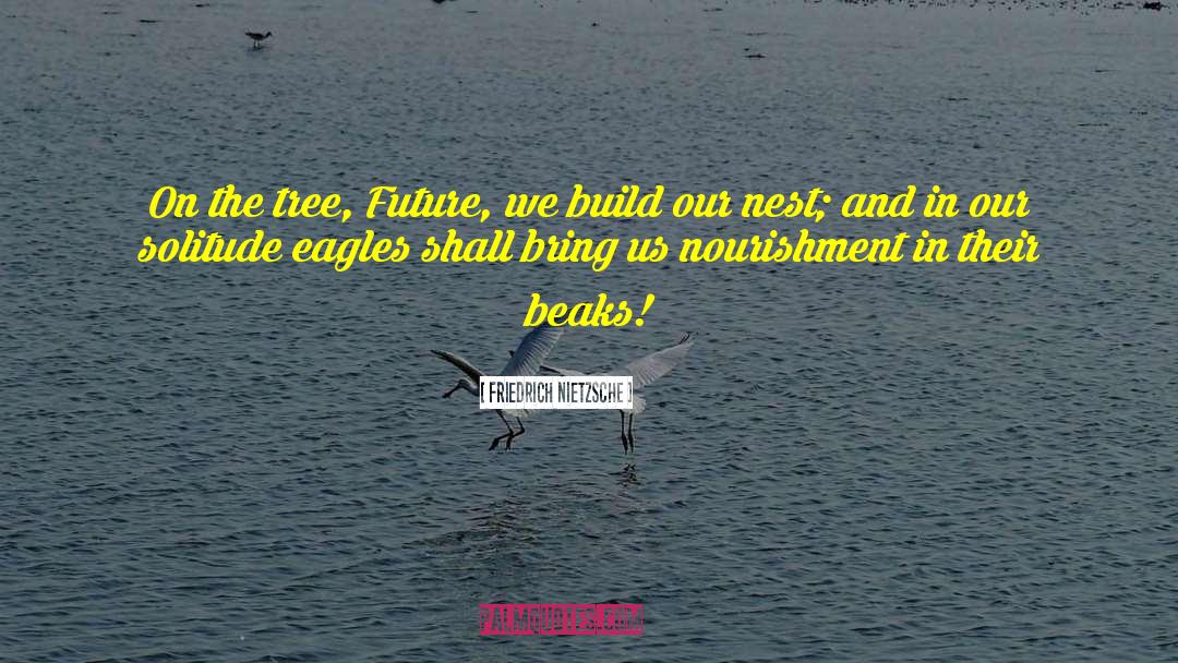 Beaks quotes by Friedrich Nietzsche