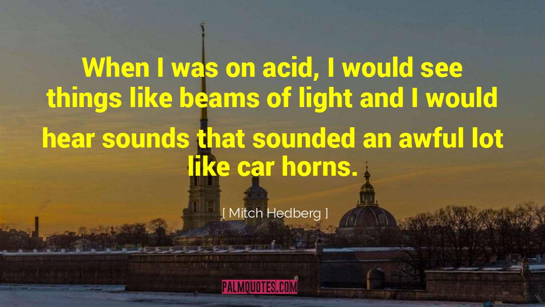 Beams Of Light quotes by Mitch Hedberg